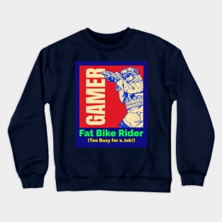 Gamer. Fat Bike Rider. Too Busy for a Job! Crewneck Sweatshirt